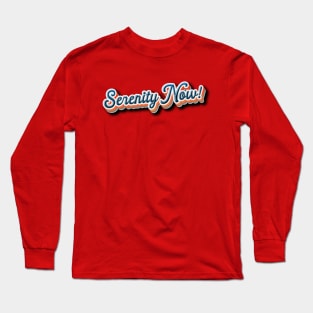 Serenity Now! Long Sleeve T-Shirt